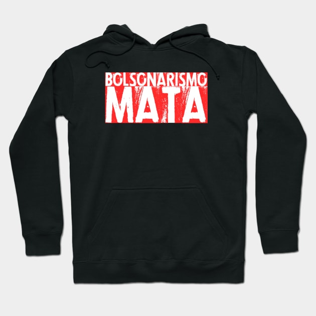 Fora Bolsonaro, Camiseta, Bozo, Bolsonarismo Mata Hoodie by Distant War